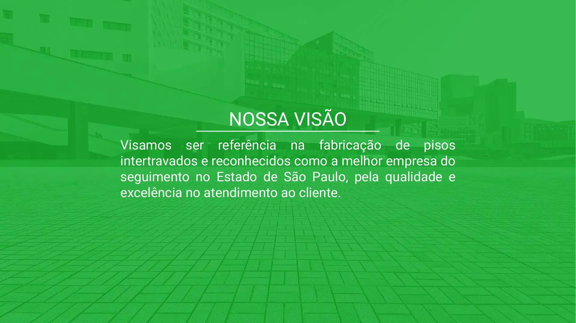 Nossa visão: ser referência na fabricação de pisos intertravados pela qualidade e excelência no atendimento