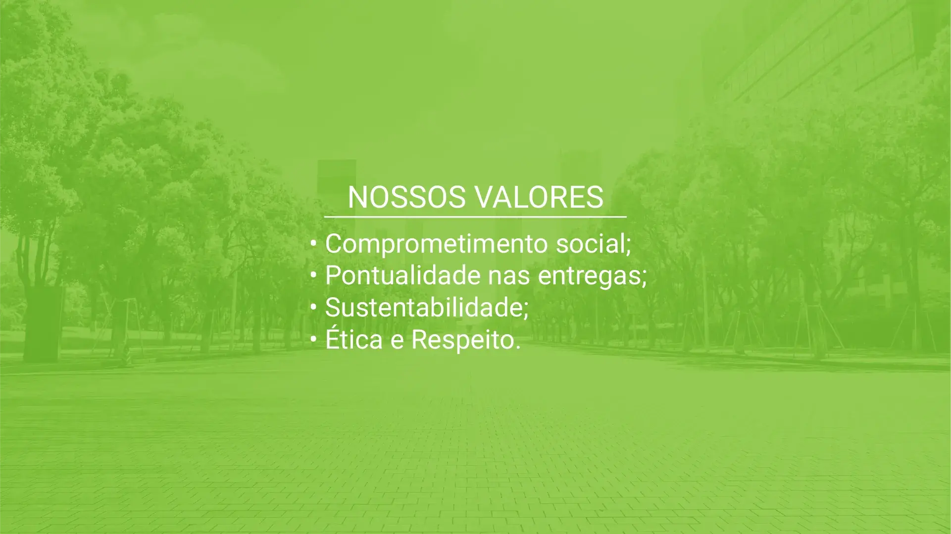 Nossos valores: comprometimento social, pontualidade, sustentabilidade, ética e respeito